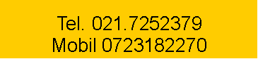 Text Box: Tel. 021.7252379  Mobil 0723182270   